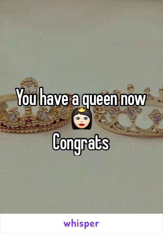 You have a queen now 👸🏻 
Congrats 