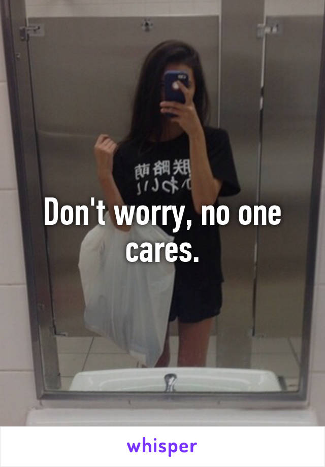 Don't worry, no one cares.