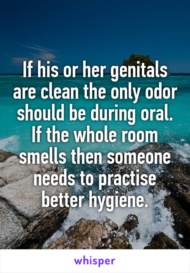 If his or her genitals are clean the only odor should be during oral. If the whole room smells then someone needs to practise better hygiene.