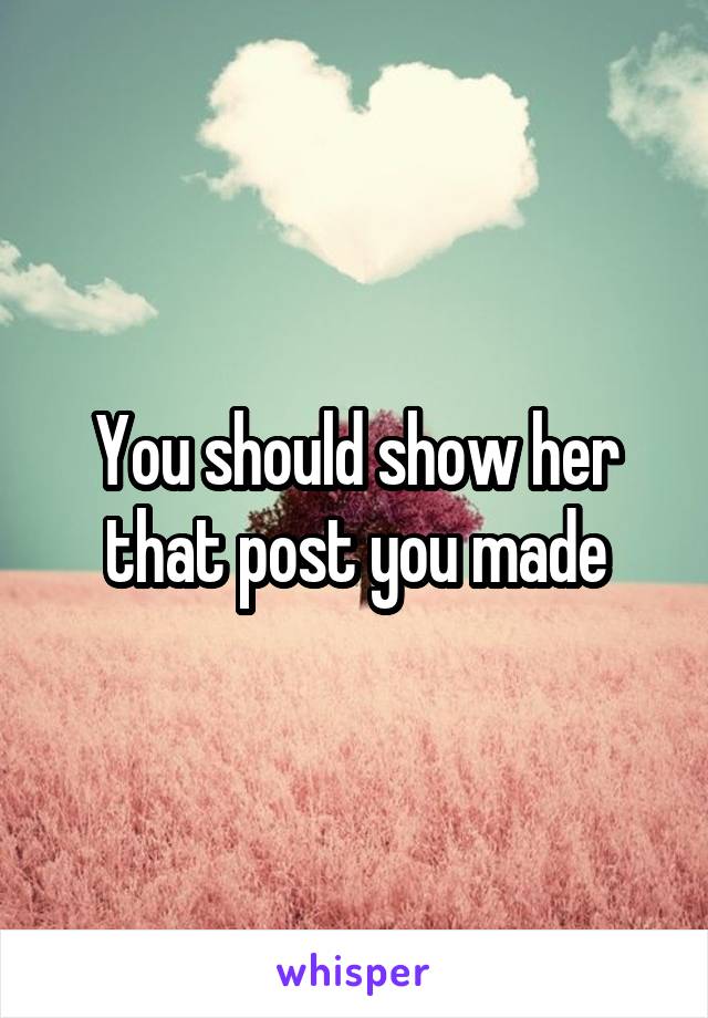 You should show her that post you made