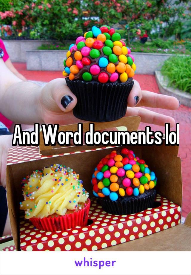 And Word documents lol