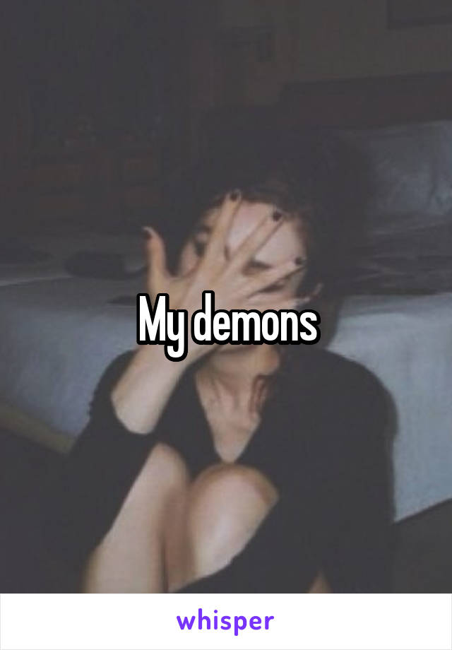 My demons