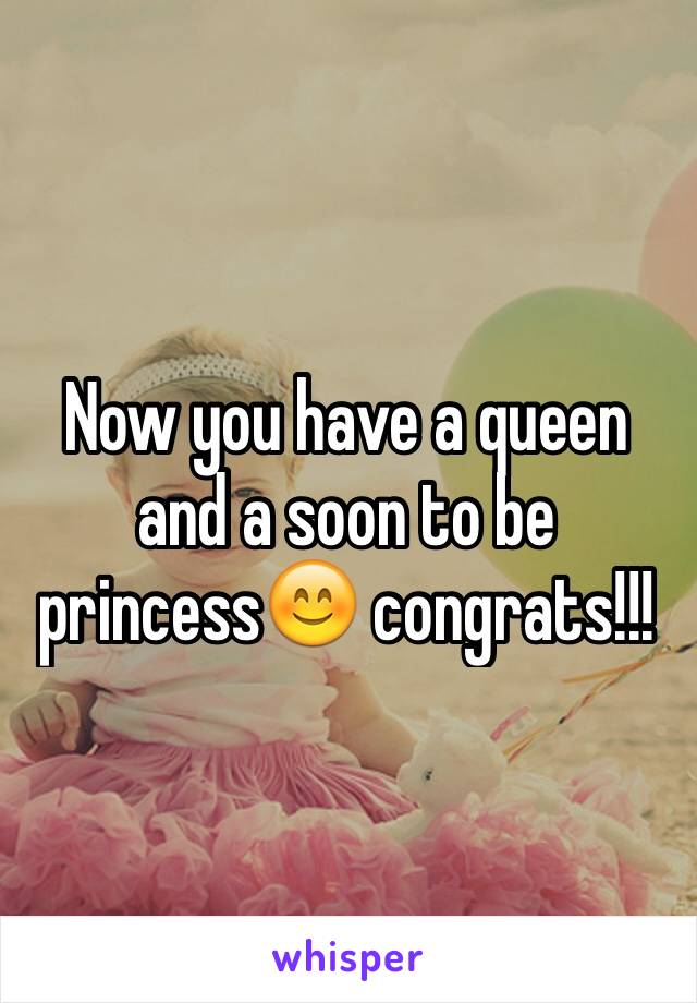 Now you have a queen and a soon to be princess😊 congrats!!!