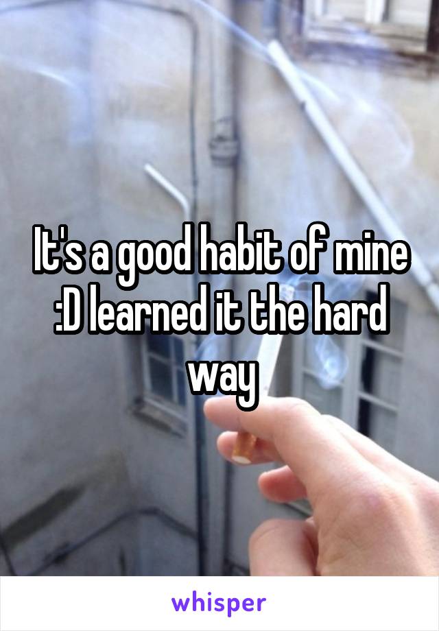 It's a good habit of mine :D learned it the hard way