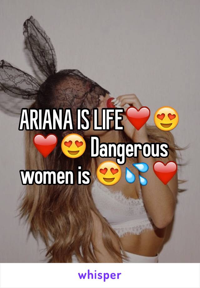 ARIANA IS LIFE❤️😍❤️😍 Dangerous women is 😍💦❤️