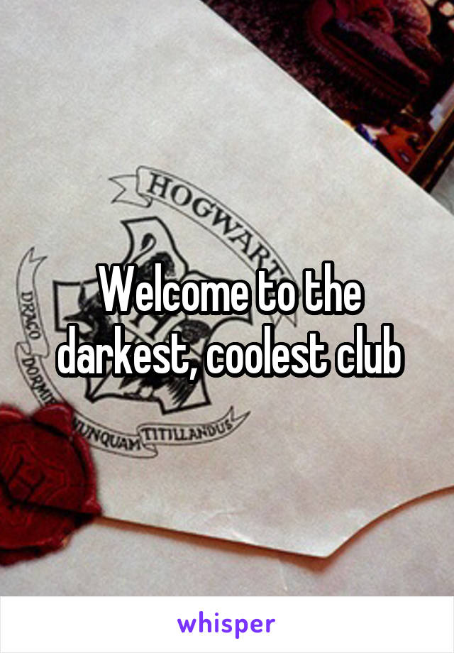 Welcome to the darkest, coolest club