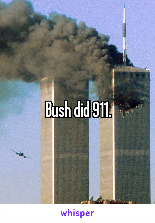 Bush did 911.