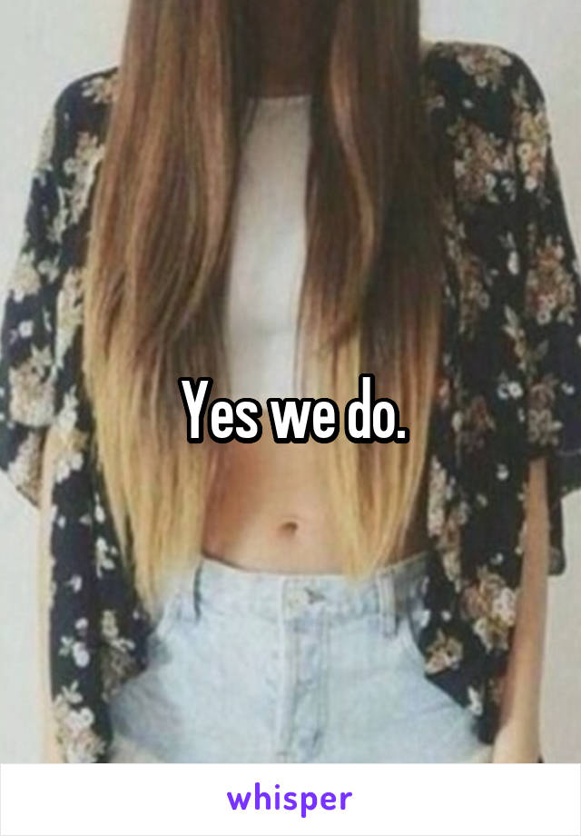 Yes we do.