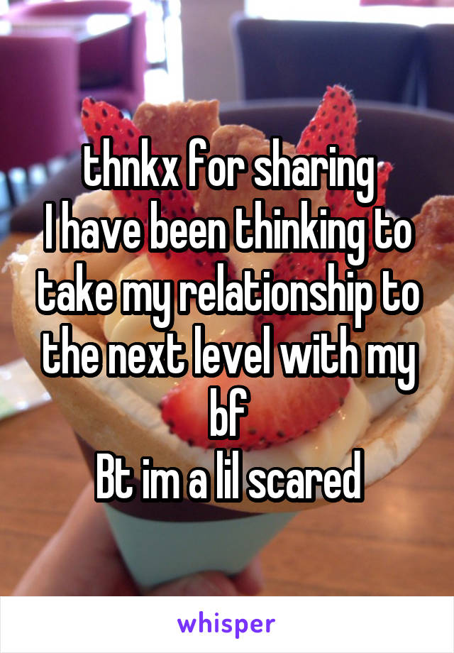 thnkx for sharing
I have been thinking to take my relationship to the next level with my bf
Bt im a lil scared