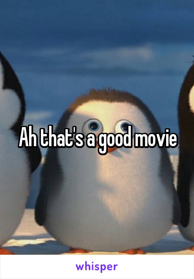 Ah that's a good movie