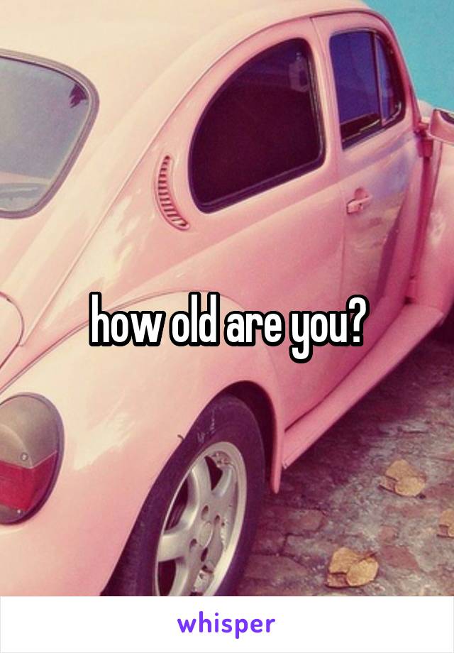 how-old-are-you