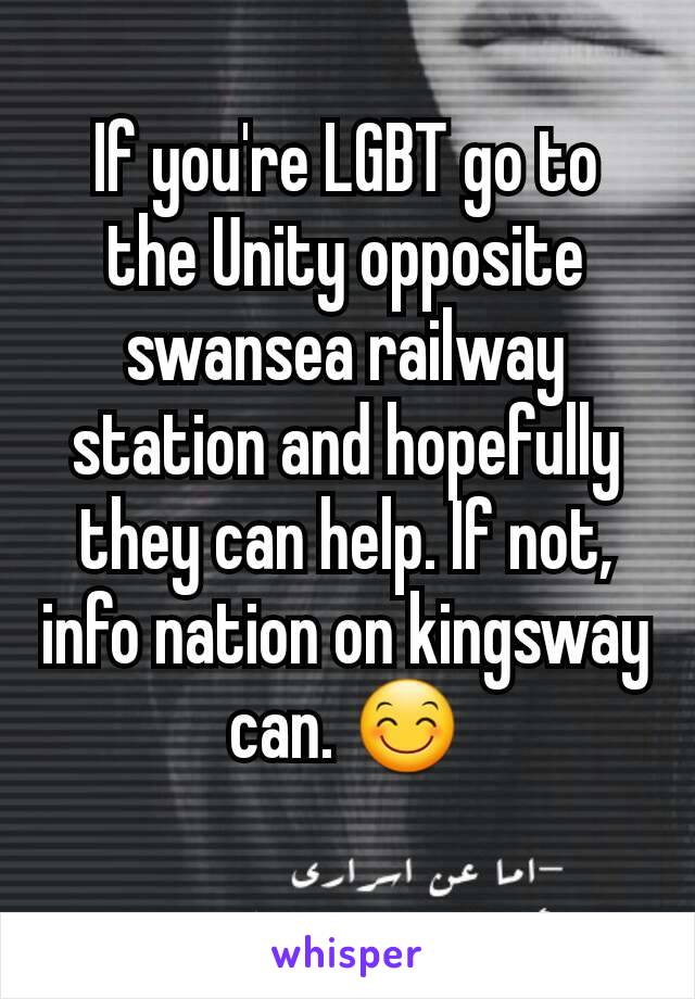 If you're LGBT go to the Unity opposite swansea railway station and hopefully they can help. If not, info nation on kingsway can. 😊