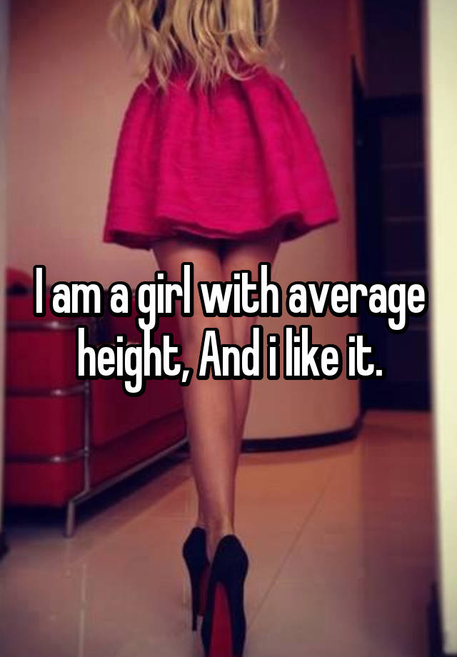 i-am-a-girl-with-average-height-and-i-like-it