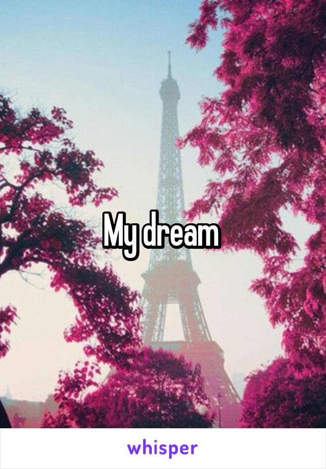 My dream 