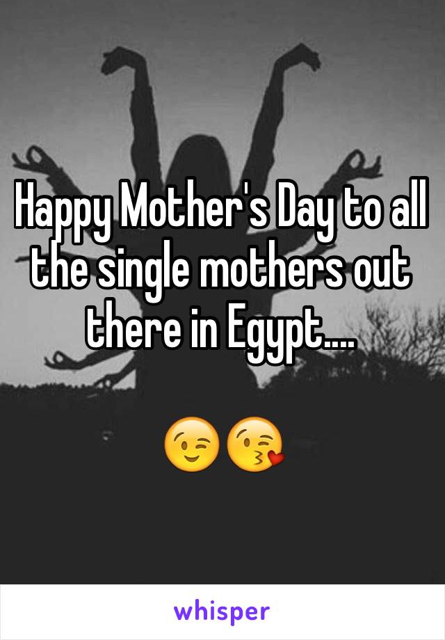 Happy Mother's Day to all the single mothers out there in Egypt....

ðŸ˜‰ðŸ˜˜