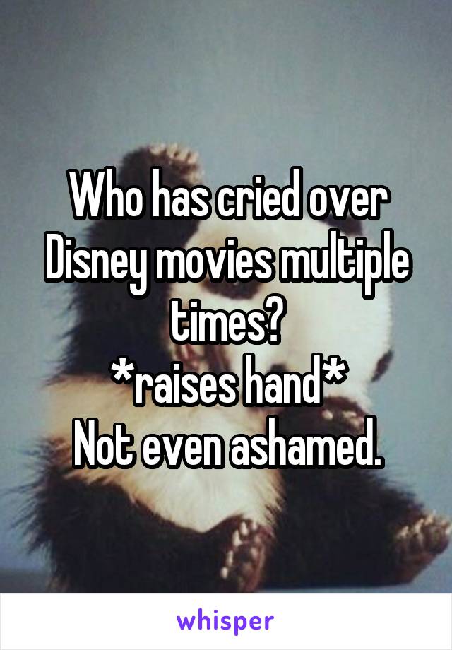 Who has cried over Disney movies multiple times?
*raises hand*
Not even ashamed.