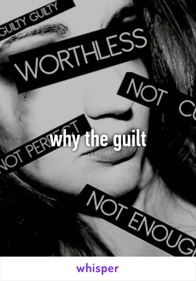 why the guilt