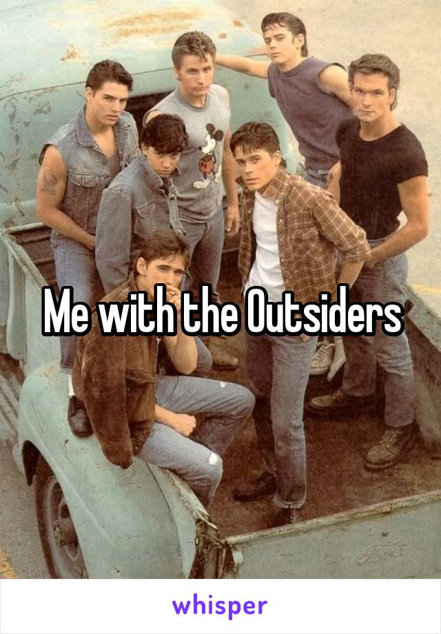 Me with the Outsiders