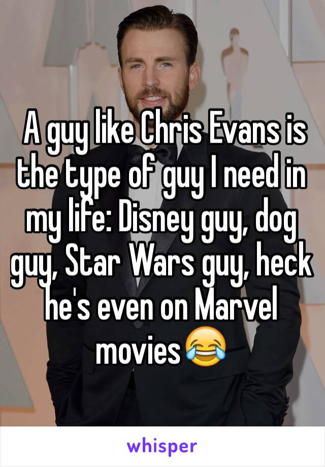  A guy like Chris Evans is the type of guy I need in my life: Disney guy, dog guy, Star Wars guy, heck he's even on Marvel movies😂