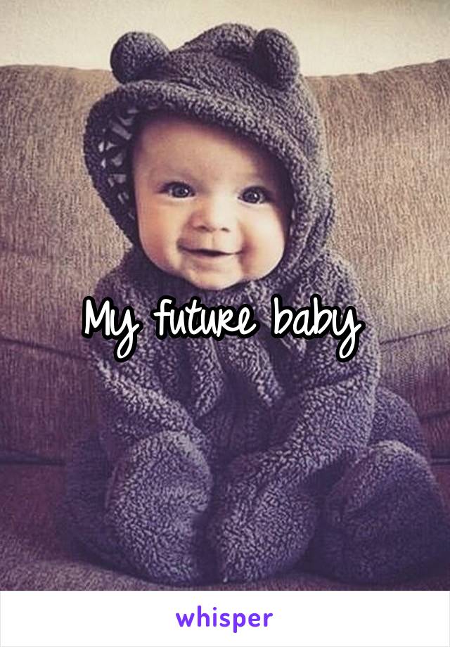 My future baby 