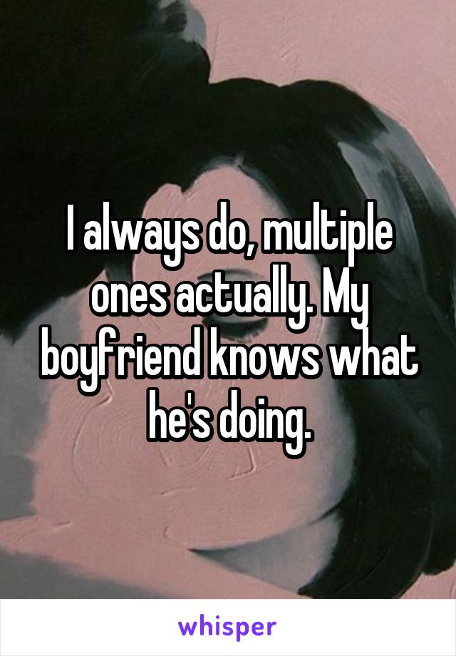 I always do, multiple ones actually. My boyfriend knows what he's doing.