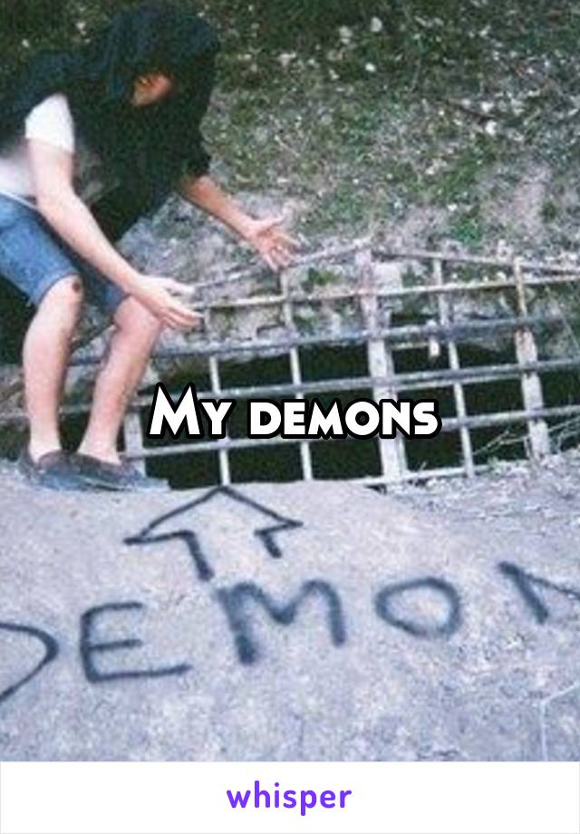 My demons