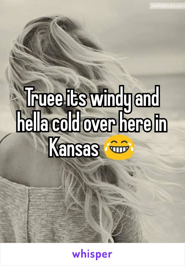 Truee its windy and hella cold over here in Kansas 😂