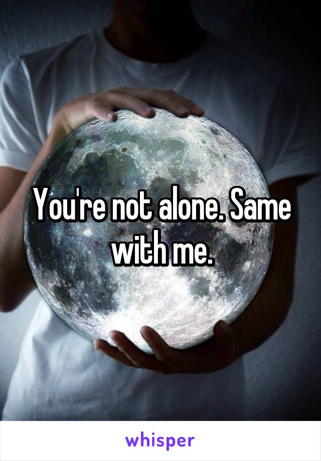 You're not alone. Same with me.