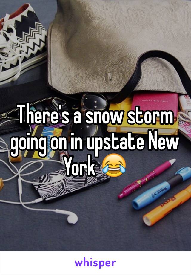 There's a snow storm going on in upstate New York 😂