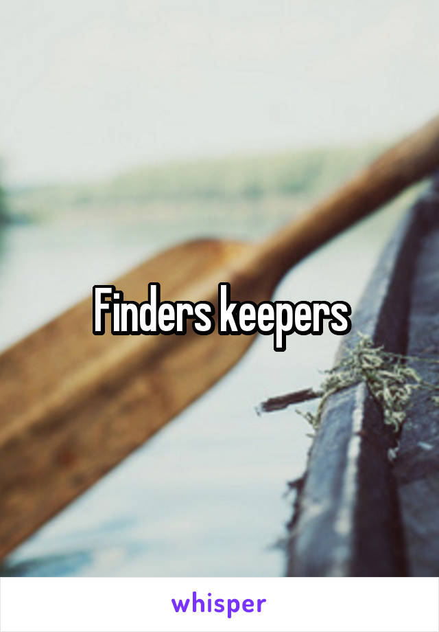 Finders keepers