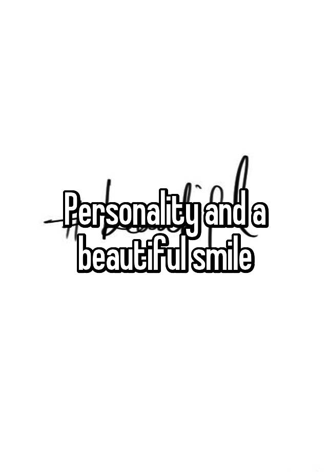 Personality and a beautiful smile