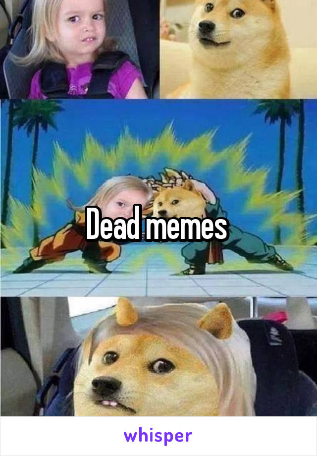 Dead memes 