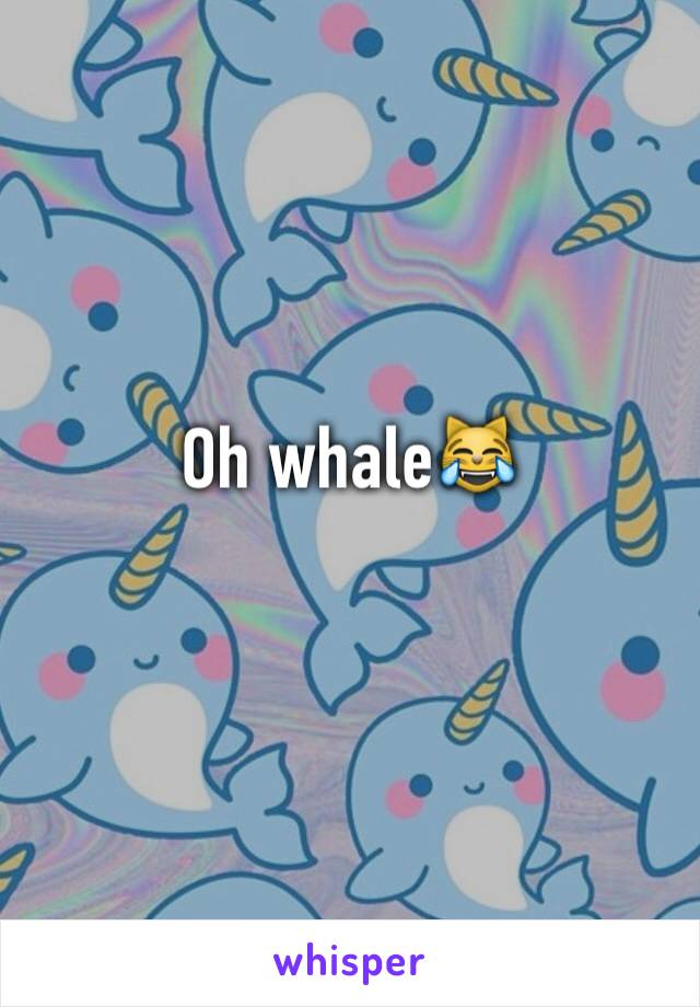 Oh whale😹