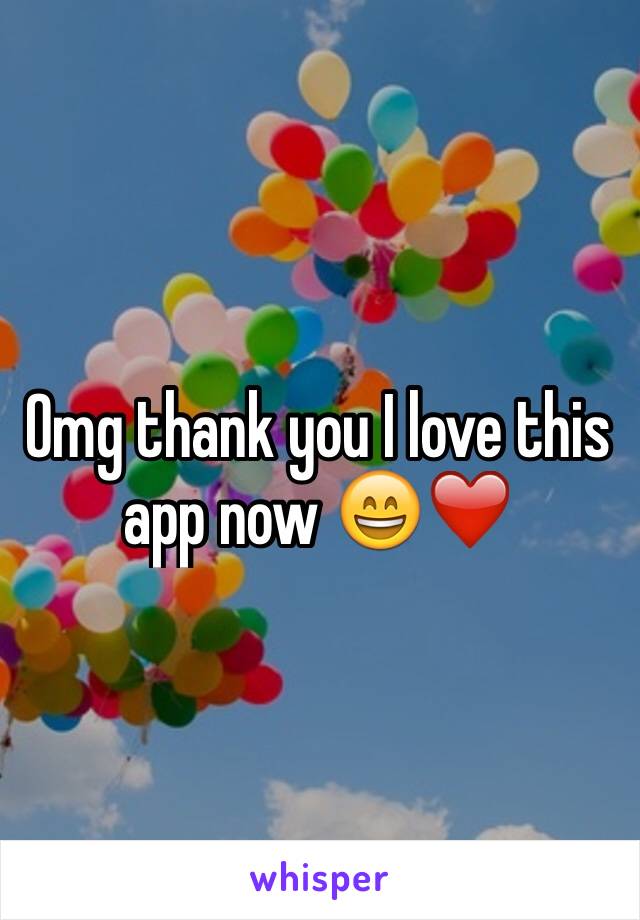 Omg thank you I love this app now 😄❤️