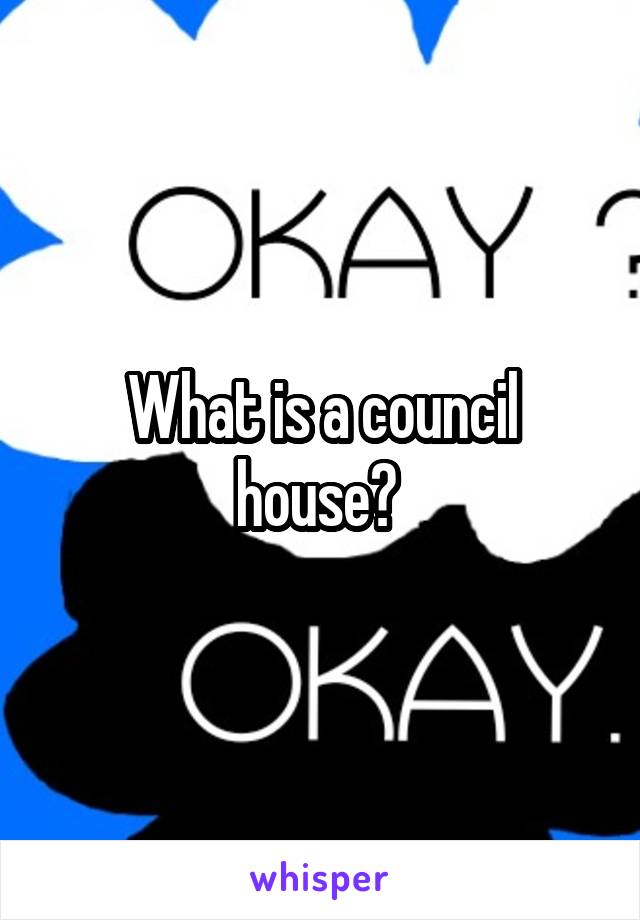 What is a council house? 
