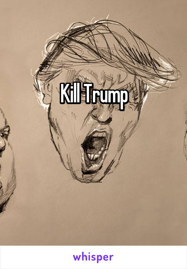 Kill Trump


