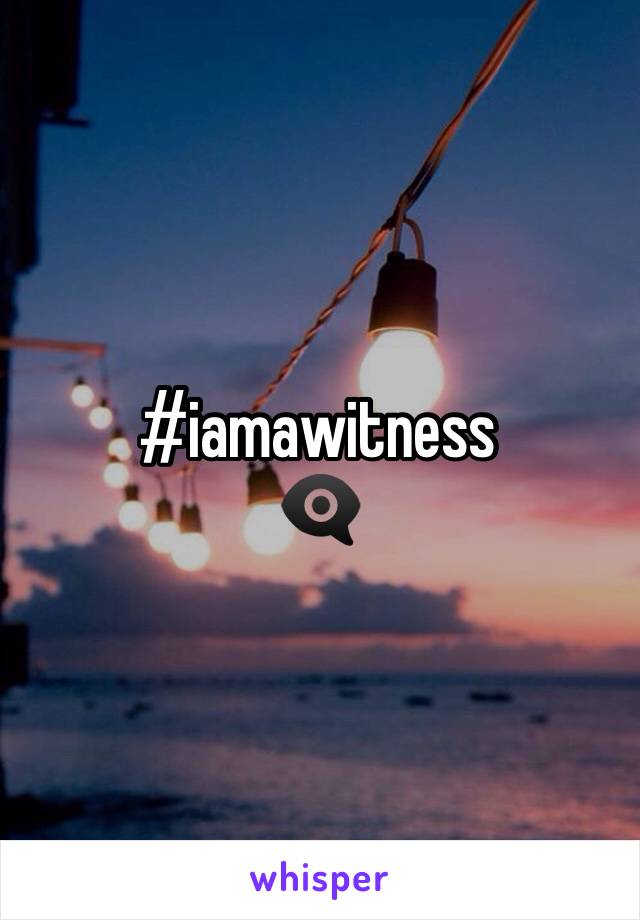 #iamawitness 
👁‍🗨