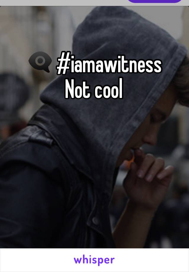 👁‍🗨 #iamawitness
Not cool 