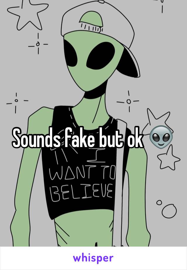 Sounds fake but ok 👽