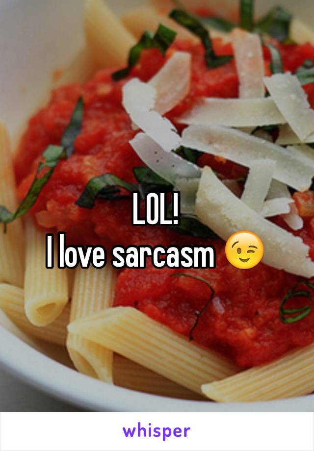 LOL!
I love sarcasm 😉