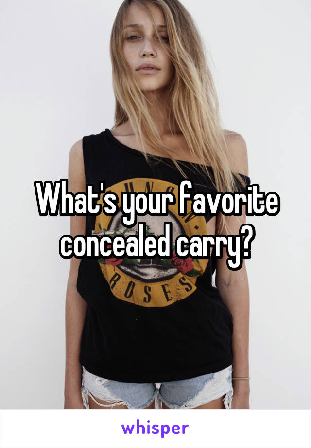 What's your favorite concealed carry?