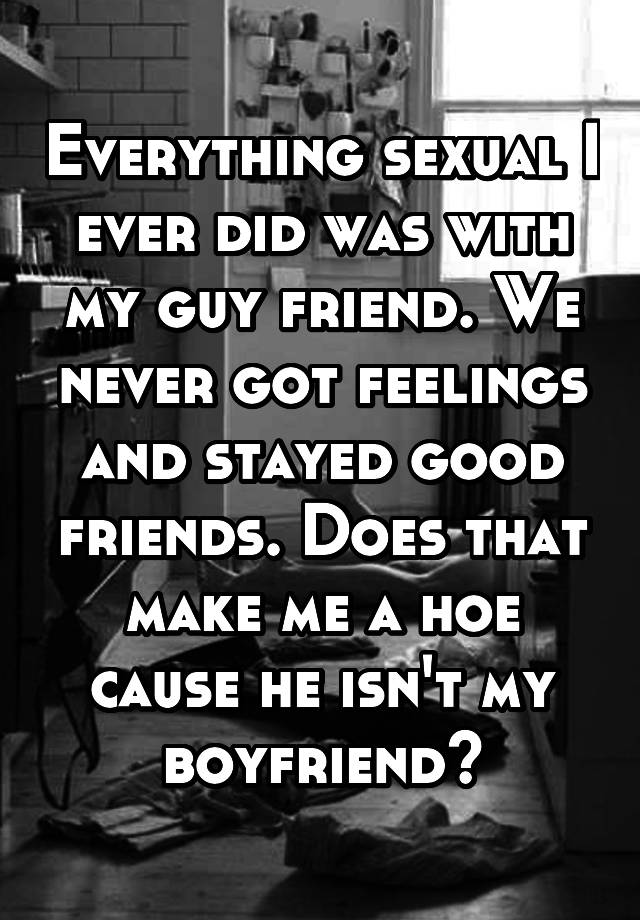 everything-sexual-i-ever-did-was-with-my-guy-friend-we-never-got