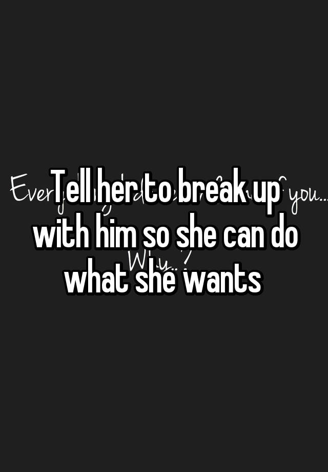 tell-her-to-break-up-with-him-so-she-can-do-what-she-wants