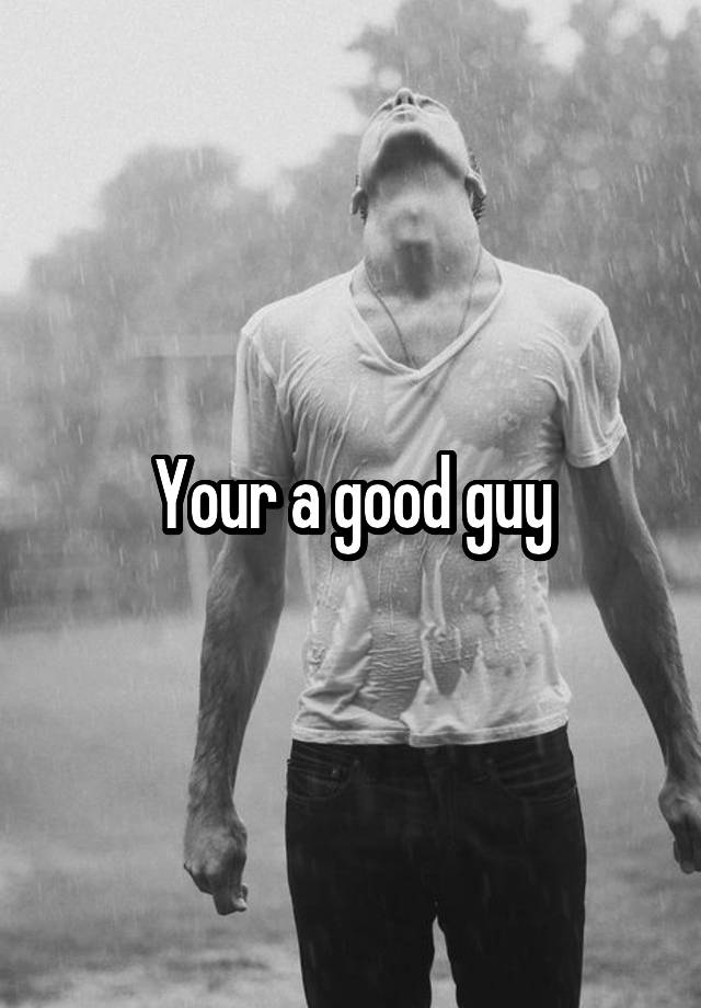 your-a-good-guy