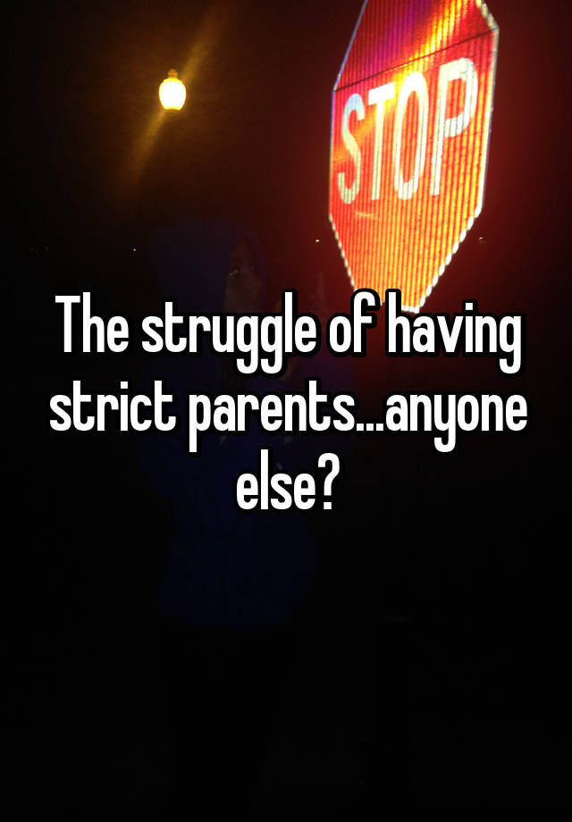 the-struggle-of-having-strict-parents-anyone-else