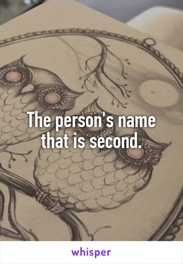 The person's name that is second.