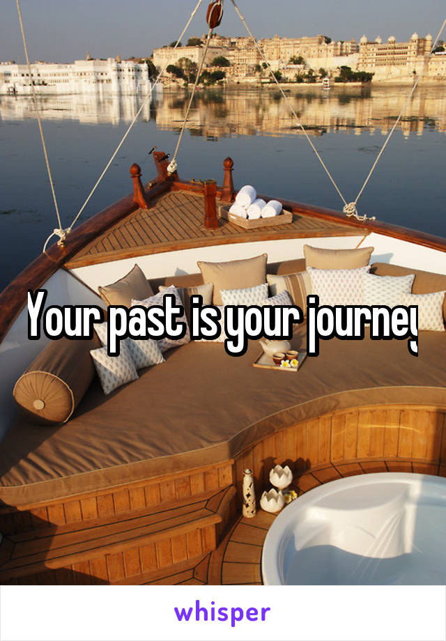 Your past is your journey