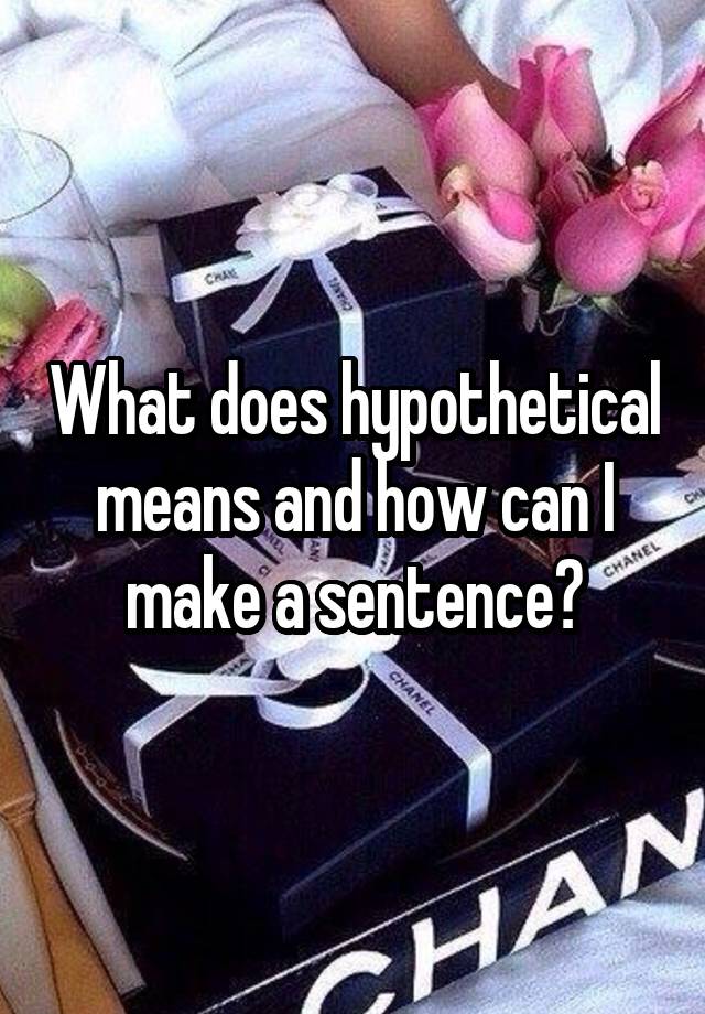 what-does-hypothetical-means-and-how-can-i-make-a-sentence