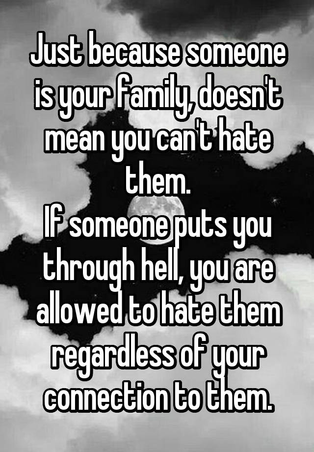 just-because-someone-is-your-family-doesn-t-mean-you-can-t-hate-them