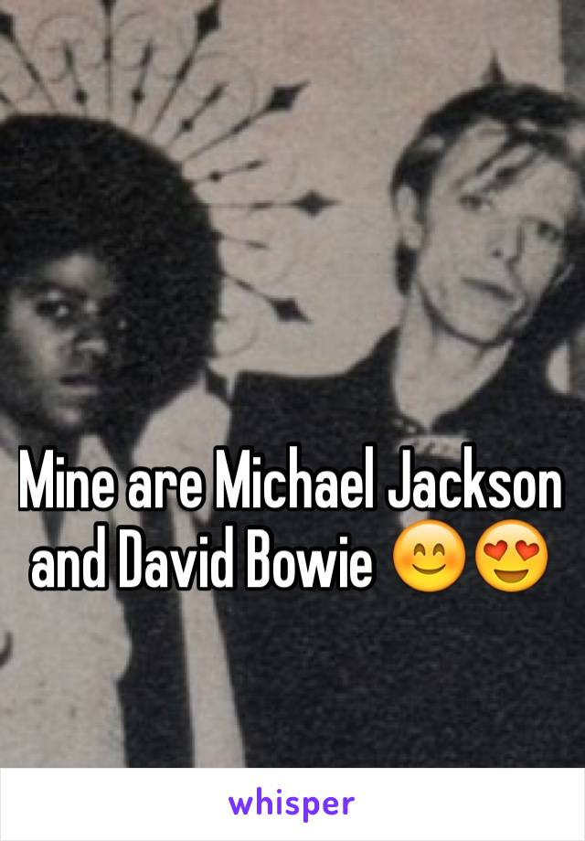 Mine are Michael Jackson and David Bowie 😊😍